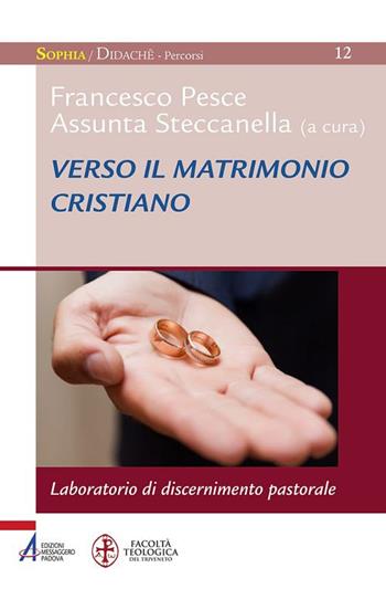 Verso il matrimonio cristiano. Laboratorio di discernimento pastorale  - Libro EMP - Edizioni Messaggero Padova 2018, Sophìa. Didachè. Percorsi | Libraccio.it