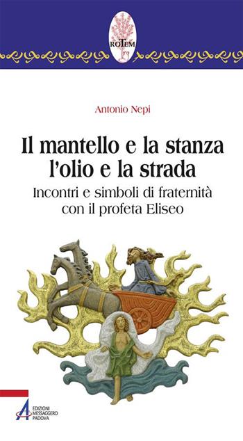Il mantello e la stanza l'olio e la strada. Incontri e simboli di fraternità con il profeta Eliseo - Antonio Nepi - Libro EMP - Edizioni Messaggero Padova 2019, Rotem. Ascolto orante della parola | Libraccio.it