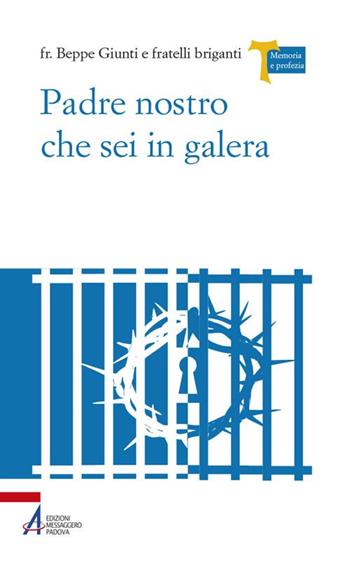 Padre Nostro che sei in galera. I carcerati commentano la preghiera di Gesù - Giuseppe Giunti - Libro EMP - Edizioni Messaggero Padova 2018, Memoria e profezia | Libraccio.it