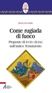 Come rugiada di fuoco. Proposte di lectio divina sull'Antico Testamento