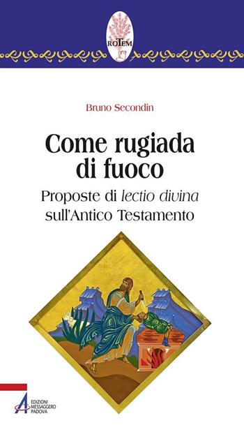 Come rugiada di fuoco. Proposte di lectio divina sull'Antico Testamento - Bruno Secondin - Libro EMP - Edizioni Messaggero Padova 2019, Rotem. Ascolto orante della parola | Libraccio.it
