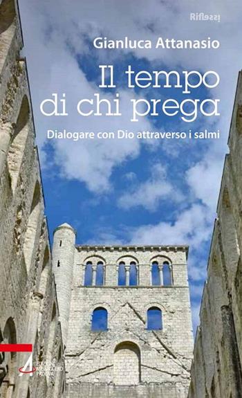 Il tempo di chi prega. Dialogare con Dio attraverso i salmi - Gianluca Attanasio - Libro EMP - Edizioni Messaggero Padova 2019, Riflessi. Nuova serie | Libraccio.it