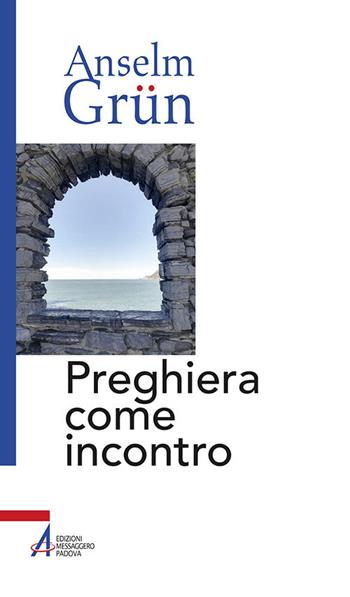 Preghiera come incontro - Anselm Grün - Libro EMP 2018, Anselm Grün | Libraccio.it