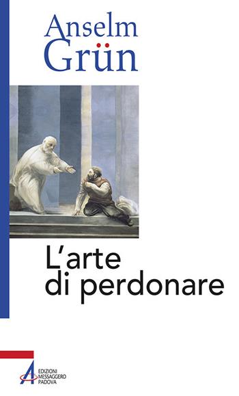 L' arte di perdonare - Anselm Grün - Libro EMP 2018, Anselm Grün | Libraccio.it