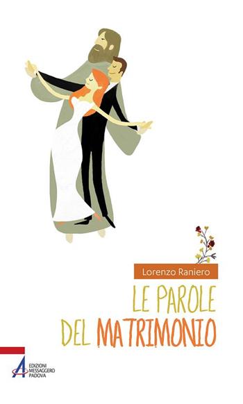 Le parole del matrimonio - Lorenzo Raniero - Libro EMP - Edizioni Messaggero Padova 2022, Fuori collana | Libraccio.it
