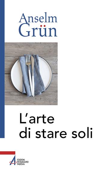 L'arte di stare soli - Anselm Grün - Libro EMP - Edizioni Messaggero Padova 2024, Anselm Grün | Libraccio.it