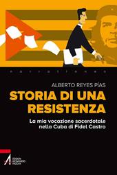 Storia di una resistenza. La mia vocazione sacerdotale nella Cuba di Fidel Castro