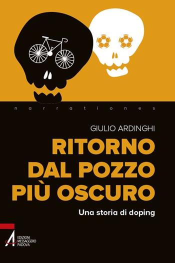 Ritorno dal pozzo più oscuro. Una storia di doping - Giulio Ardinghi - Libro EMP - Edizioni Messaggero Padova 2020, Narrationes | Libraccio.it