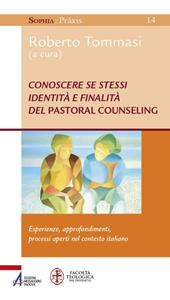 Conoscere se stessi. Identità e finalità del pastoral counseling. Esperienze, approfondimenti, processi aperti nel contesto italiano  - Libro EMP - Edizioni Messaggero Padova 2019, Sophìa. Praxis | Libraccio.it