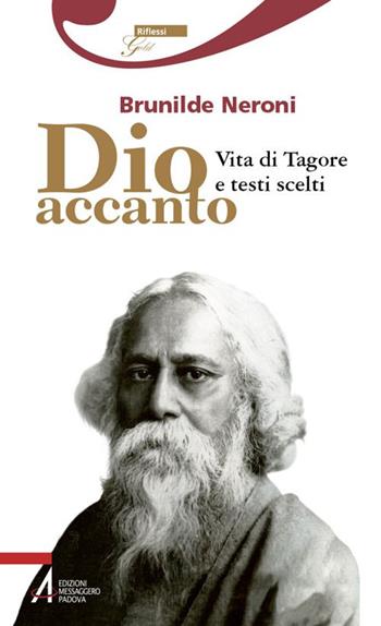Dio accanto. Vita di Tagore e testi scelti - Brunilde Neroni - Libro EMP - Edizioni Messaggero Padova 2021, Riflessi gold | Libraccio.it