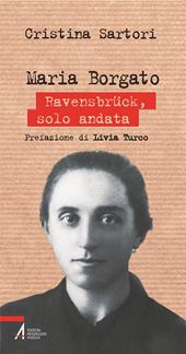 Maria Borgato. Ravensbrück, solo andata