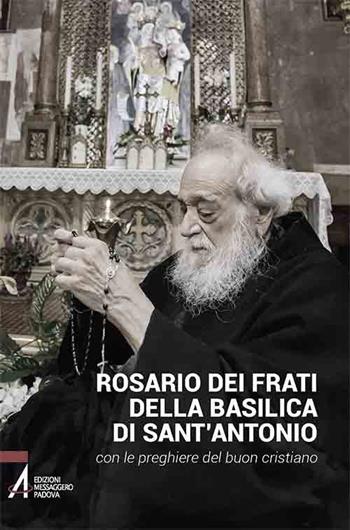 Rosario dei frati di sant'Antonio con le preghiere del buon cristiano  - Libro EMP - Edizioni Messaggero Padova 2019, Ascoltare celebrare vivere. Sussidi mini | Libraccio.it