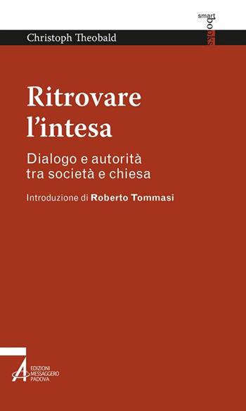 Ritrovare l'intesa. Dialogo e autorità tra società e chiesa - Christoph Theobald - Libro EMP - Edizioni Messaggero Padova 2019, Smart books | Libraccio.it