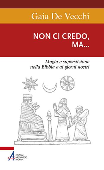 Non ci credo, ma... Magia e superstizione nella Bibbia e ai giorni nostri - Gaia De Vecchi - Libro EMP - Edizioni Messaggero Padova 2021, Sentieri biblici | Libraccio.it