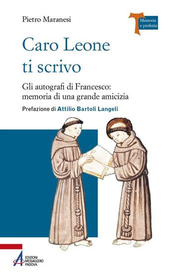 Caro Leone ti scrivo. Gli autografi di Francesco: memoria di una grande amicizia - Pietro Maranesi - Libro EMP - Edizioni Messaggero Padova 2019, Memoria e profezia | Libraccio.it