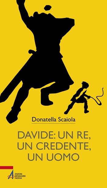 Davide: un re, un credente, un uomo - Donatella Scaiola - Libro EMP - Edizioni Messaggero Padova 2021, Bibbia per te | Libraccio.it