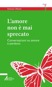 L'amore non è mai sprecato. Conversazioni su amore e perdono