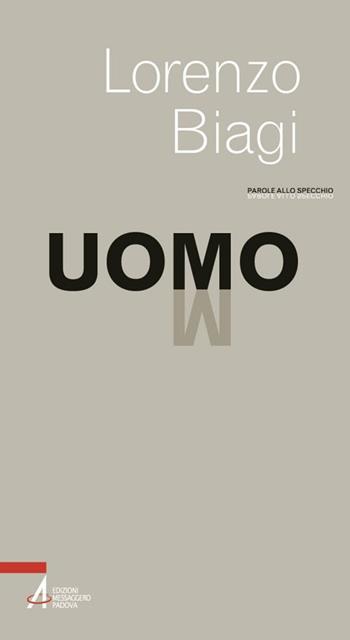 Uomo - Lorenzo Biagi - Libro EMP - Edizioni Messaggero Padova 2020, Parole allo specchio | Libraccio.it