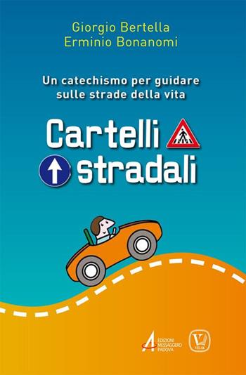Cartelli stradali - Giorgio Bertella, Erminio Bonanomi - Libro EMP - Edizioni Messaggero Padova 2019, Fuori collana | Libraccio.it