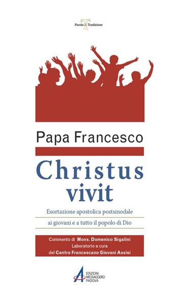 «Christus vivit». Esortazione apostolica postsinodale ai giovani e a tutto il popolo di Dio. Con Commento e Laboratorio - Francesco (Jorge Mario Bergoglio) - Libro EMP - Edizioni Messaggero Padova 2019, Parola & tradizione | Libraccio.it