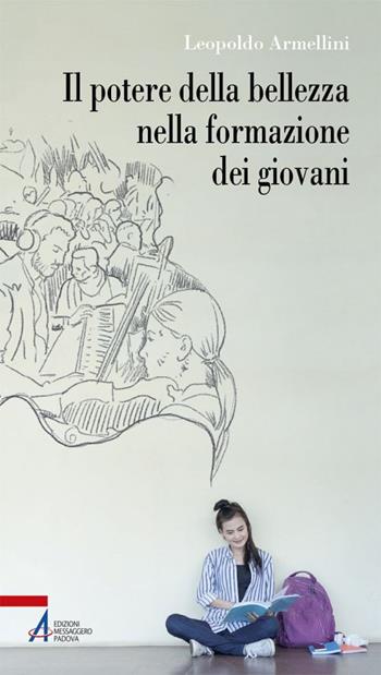 Il potere della bellezza nella formazione dei giovani - Leopoldo Armellini - Libro EMP - Edizioni Messaggero Padova 2019, Problemi & proposte | Libraccio.it