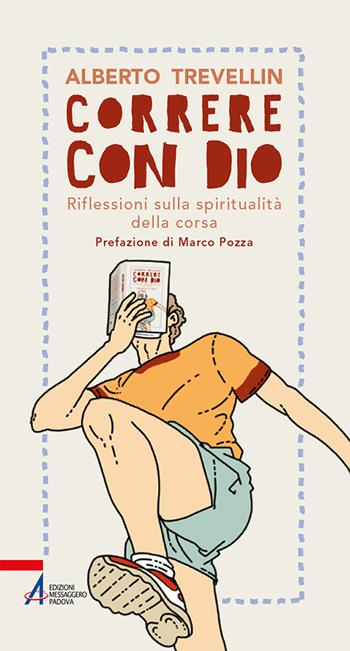 Correre con Dio. Riflessioni sulla spiritualità della corsa - Alberto Trevellin - Libro EMP - Edizioni Messaggero Padova 2022, In cammino | Libraccio.it