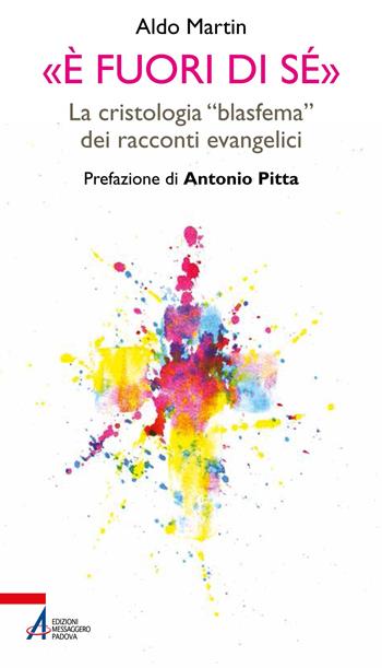 «È fuori di sé». La cristologia «blasfema» dei racconti evangelici - Aldo Martin - Libro EMP 2021, Bibbia per te | Libraccio.it