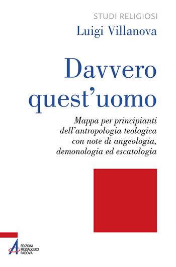 Davvero quest'uomo. Mappa per principianti dell'antropologia teologica con note di angelologia, demonologia ed escatologia - Luigi Villanova - Libro EMP - Edizioni Messaggero Padova 2021, Studi religiosi | Libraccio.it
