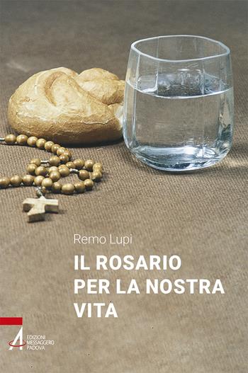 Il Rosario per la nostra vita - Remo Lupi - Libro EMP - Edizioni Messaggero Padova 2021, Ascoltare celebrare vivere. Sussidi mini | Libraccio.it