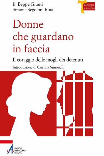 Donne che guardano in faccia. Il coraggio delle mogli dei detenuti - Giuseppe Giunti, Simona Segoloni Ruta - Libro EMP - Edizioni Messaggero Padova 2020, Memoria e profezia | Libraccio.it