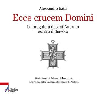 Ecce crucem domini. La preghiera di sant'Antonio contro il diavolo - Alessandro Ratti - Libro EMP - Edizioni Messaggero Padova 2020, Fuori collana | Libraccio.it