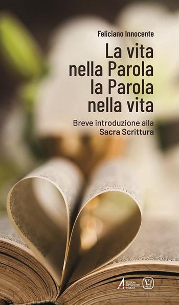 La vita nella Parola la Parola nella Vita. Breve introduzione alla Sacra Scrittura - Feliciano Innocente - Libro EMP - Edizioni Messaggero Padova 2019, Fuori collana | Libraccio.it