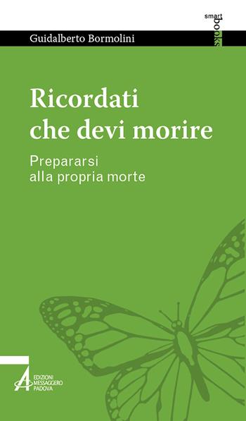 Ricordati che devi morire. Prepararsi alla propria morte - Guidalberto Bormolini - Libro EMP - Edizioni Messaggero Padova 2023, Smart books. Tutto è vita | Libraccio.it