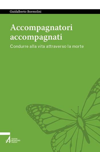 Accompagnatori accompagnati. Condurre alla vita attraverso la morte - Guidalberto Bormolini - Libro EMP - Edizioni Messaggero Padova 2022, Tutto è vita | Libraccio.it