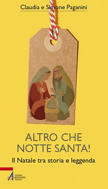 Altro che notte santa! Il Natale tra storia e leggenda - Claudia Paganini, Simone Paganini - Libro EMP - Edizioni Messaggero Padova 2021, Bibbia per te | Libraccio.it