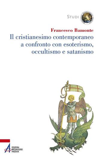 Il cristianesimo contemporaneo a confronto con esoterismo, occultismo e satanismo - Francesco Bamonte - Libro EMP - Edizioni Messaggero Padova 2020, Studi Associazione Internazionale Esorcisti | Libraccio.it