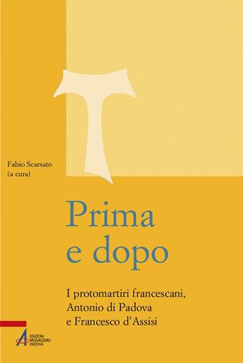 Prima e dopo. I protomartiri francescani Antonio di Padova e Francesco d’Assisi  - Libro EMP - Edizioni Messaggero Padova 2020, Studi francescani | Libraccio.it