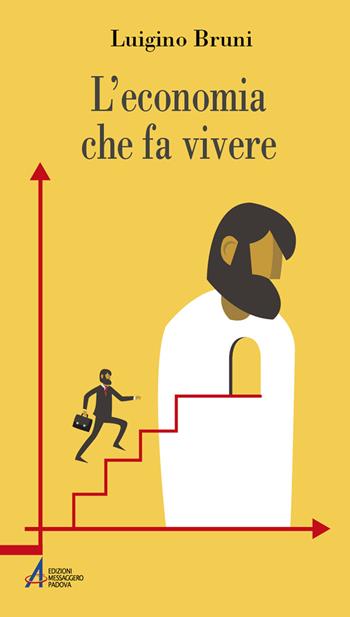 L'economia che fa vivere. Diario di un economista in un'età di crisi. Ediz. plastificata - Luigino Bruni - Libro EMP - Edizioni Messaggero Padova 2022, Problemi & proposte | Libraccio.it
