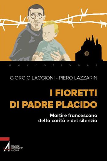 I fioretti di padre Placido. Martire francescano della carità e del silenzio - Giorgio Laggioni, Piero Lazzarin - Libro EMP - Edizioni Messaggero Padova 2020, Narrationes | Libraccio.it
