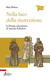 Nella luce della risurrezione. La Pasqua nel pensiero di Antonio di Padova