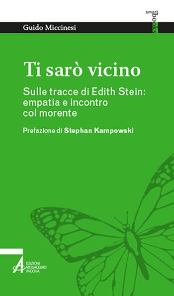 Ti sarò vicino. Sulle tracce di Edith Stein: empatia e incontro col morente - Guido Miccinesi - Libro EMP - Edizioni Messaggero Padova 2021, Tutto è vita | Libraccio.it