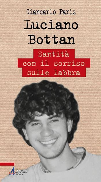 Luciano Bottan. Santità con il sorriso sulle labbra - Giancarlo Paris - Libro EMP - Edizioni Messaggero Padova 2021, Biografie | Libraccio.it