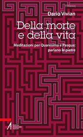 Della morte e della vita. Meditazioni per Quaresima e Pasqua: parlano le pietre