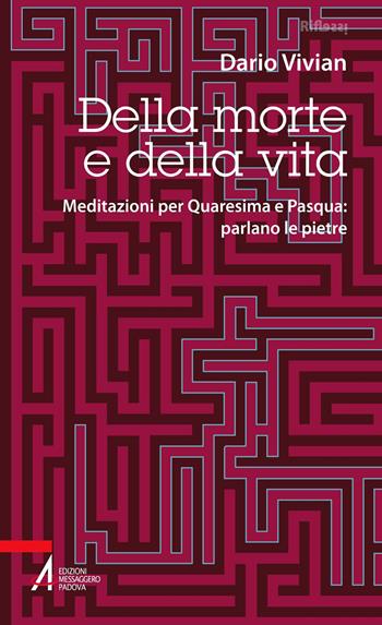 Della morte e della vita. Meditazioni per Quaresima e Pasqua: parlano le pietre - Dario Vivian - Libro EMP - Edizioni Messaggero Padova 2021, Riflessi. Nuova serie | Libraccio.it