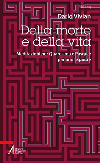 Della morte e della vita. Meditazioni per Quaresima e Pasqua: parlano le pietre - Dario Vivian - Libro EMP 2021, Riflessi. Nuova serie | Libraccio.it