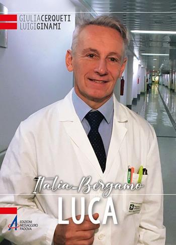 Luca. Bergamo nell'occhio del ciclone del coronavirus - Giulia Cerqueti, Luigi Ginami - Libro EMP - Edizioni Messaggero Padova 2020, Volti di speranza | Libraccio.it