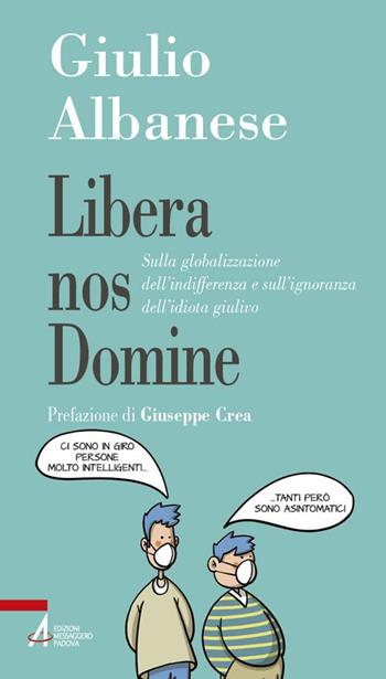 Libera nos Domine. Sulla globalizzazione dell'indifferenza e sull'ignoranza dell'idiota giulivo - Giulio Albanese - Libro EMP - Edizioni Messaggero Padova 2020, Problemi & proposte | Libraccio.it