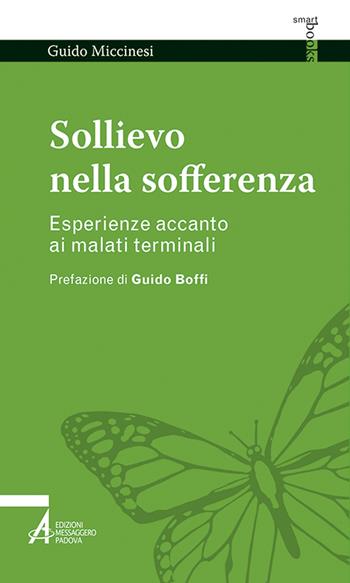 Sollievo nella sofferenza. Esperienze accanto ai malati terminali - Guido Miccinesi - Libro EMP - Edizioni Messaggero Padova 2020, Smart books. Tutto è vita | Libraccio.it