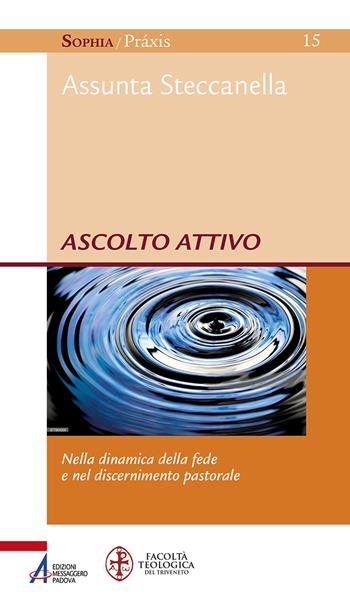 Ascolto attivo. Nella dinamica della fede e nel discernimento pastorale - Assunta Steccanella - Libro EMP - Edizioni Messaggero Padova 2020, Sophìa. Praxis | Libraccio.it