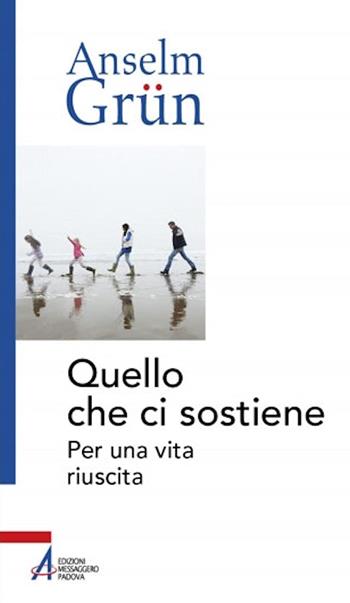 Quello che ci sostiene. Per una vita riuscita - Anselm Grün - Libro EMP - Edizioni Messaggero Padova 2021, Anselm Grün | Libraccio.it
